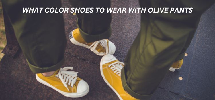 What Color Shoes to Wear with Olive Pants