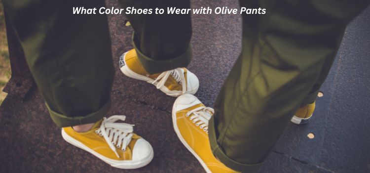 What Color Shoes to Wear with Olive Pants