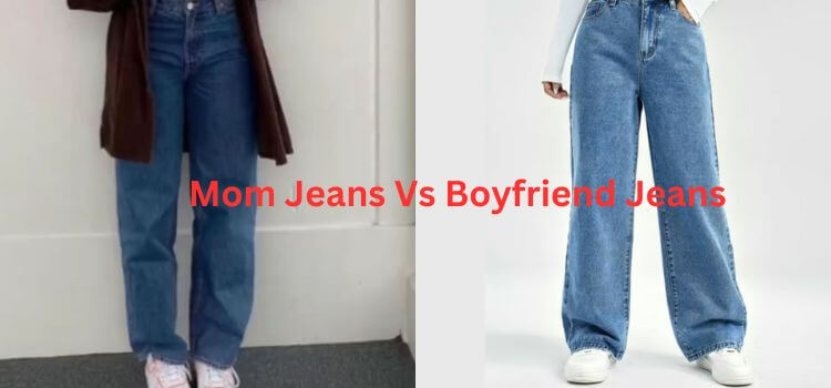 Mom Jeans Vs Boyfriend Jeans