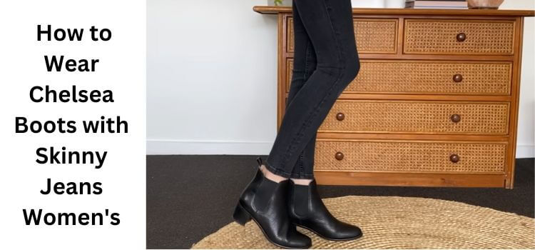 How to Wear Chelsea Boots with Skinny Jeans Women's